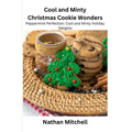 Cool and Minty Christmas Cookie Wonders: Peppermint Perfection: Cool and Minty Holiday Delights - Paperback