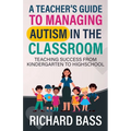 A Teacher's Guide to Managing Autism in the Classroom - Paperback