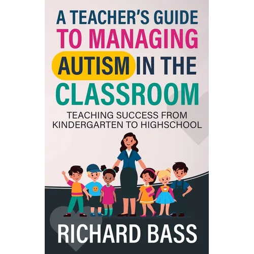 A Teacher's Guide to Managing Autism in the Classroom - Paperback