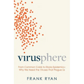 Virusphere: From Common Colds to Ebola Epidemics--Why We Need the Viruses That Plague Us - Hardcover