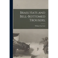 Brass Hats and Bell-bottomed Trousers; - Paperback
