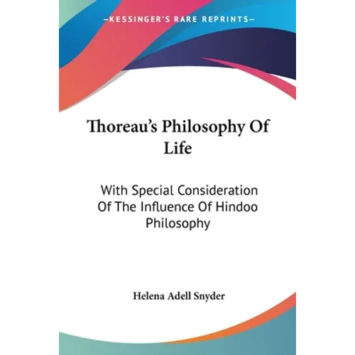 Thoreau's Philosophy Of Life: With Special Consideration Of The Influence Of Hindoo Philosophy - Paperback