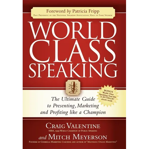 World Class Speaking: The Ultimate Guide to Presenting, Marketing and Profiting Like a Champion - Paperback