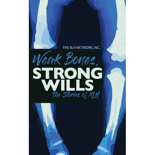 Weak Bones, Strong Wills: The Stories of XLH - Paperback