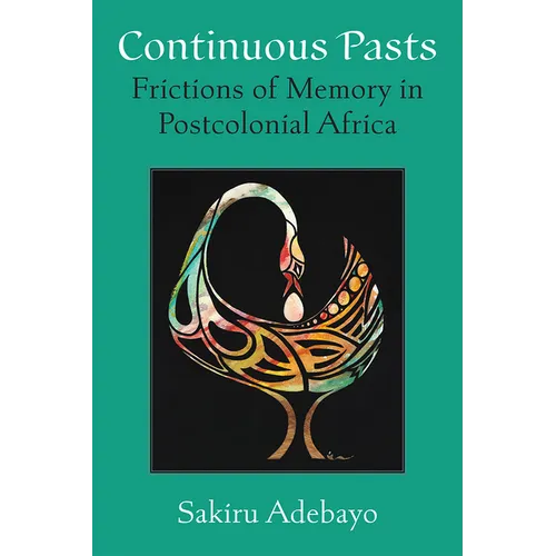 Continuous Pasts: Frictions of Memory in Postcolonial Africa - Paperback