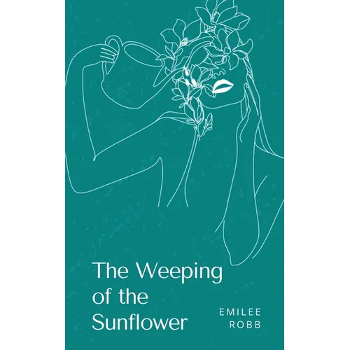 The Weeping of the Sunflower - Paperback