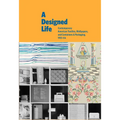 A Designed Life: Contemporary American Textiles, Wallpapers and Containers & Packaging, 1951-54 - Hardcover