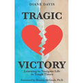 Tragic Victory: Learning to Navigate Life in Tough Times - Paperback