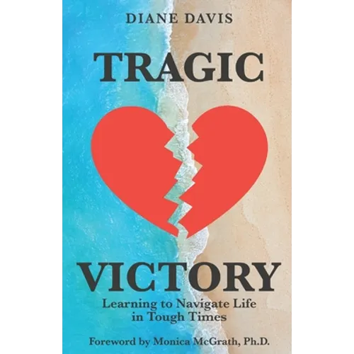 Tragic Victory: Learning to Navigate Life in Tough Times - Paperback