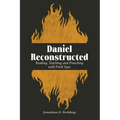 Daniel Reconstructed: Reading, Teaching, and Preaching with Fresh Eyes - Paperback
