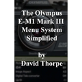 The Olympus E-M1 Mark III Menu System Simplified - Paperback