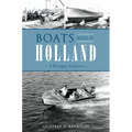 Boats Made in Holland: A Michigan Tradition - Paperback