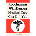 Appointment with Danger: Medical Care Can Kill You - Paperback
