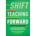 Shift Teaching Forward: Advancing Career Skills to Prepare Tomorrow's Workforce - Paperback