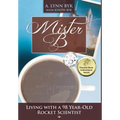 Mister B: Living with a 98-Year-Old Rocket Scientist - Hardcover