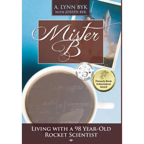 Mister B: Living with a 98-Year-Old Rocket Scientist - Hardcover