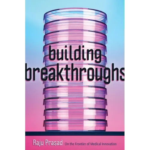 Building Breakthroughs: On the Frontier of Medical Innovation - Hardcover