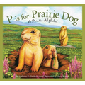 P Is for Prairie Dog: A Prairie Alphabet - Hardcover