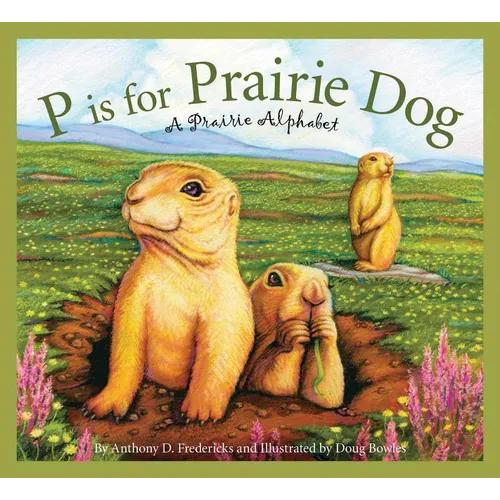 P Is for Prairie Dog: A Prairie Alphabet - Hardcover