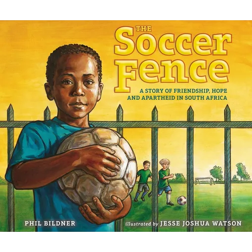The Soccer Fence: A Story of Friendship, Hope, and Apartheid in South Africa - Hardcover