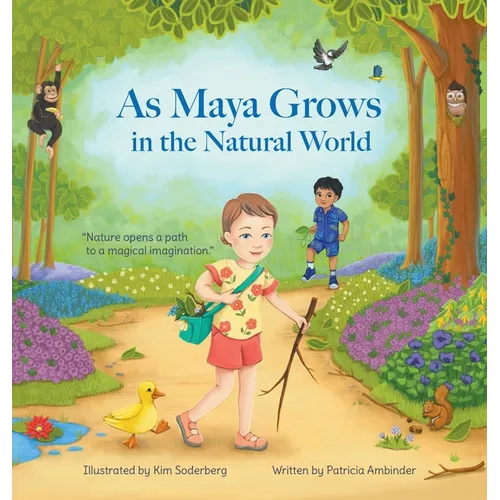 As Maya Grows in the Natural World: Nature Opens A Path to a Magical Imagination - Hardcover