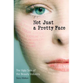 Not Just a Pretty Face: The Ugly Side of the Beauty Industry - Paperback