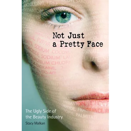 Not Just a Pretty Face: The Ugly Side of the Beauty Industry - Paperback