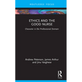 Ethics and the Good Nurse: Character in the Professional Domain - Hardcover