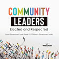 Community Leaders: Elected and Respected Local Government Book Grade 3 Children's Government Books - Paperback
