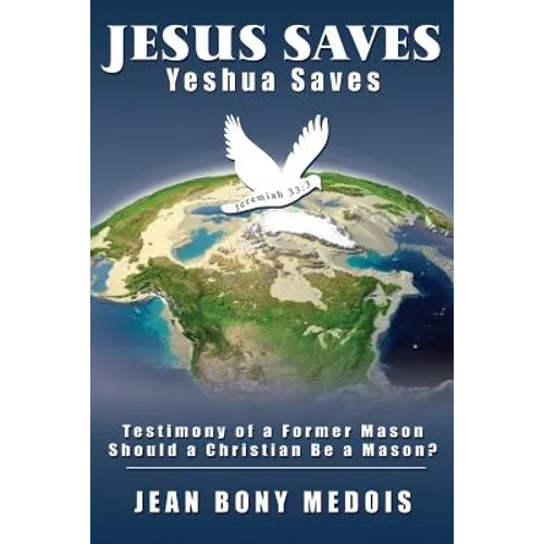 Jesus Saves: Testimony of a Former Mason, Should a Christian Be a Mason? - Paperback