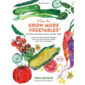 How to Grow More Vegetables, Ninth Edition: (And Fruits, Nuts, Berries, Grains, and Other Crops) Than You Ever Thought Possible on Less Land with Less - Paperback