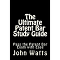 The Ultimate Patent Bar Study Guide: Pass the Patent Bar Exam with Ease - Paperback