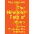 The Ninefold Path of Jesus: Hidden Wisdom of the Beatitudes - Paperback