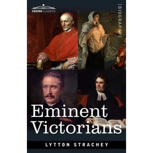 Eminent Victorians: Cardinal Manning, Florence Nightingale, Dr. Arnold and General Gordon - Paperback