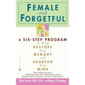 Female and Forgetful: A Six-Step Program to Help Restore Your Memory and Sharpen Your Mind - Paperback