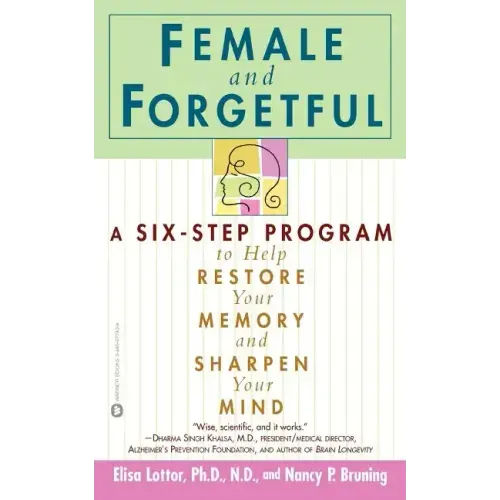 Female and Forgetful: A Six-Step Program to Help Restore Your Memory and Sharpen Your Mind - Paperback