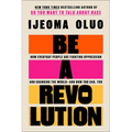 Be a Revolution: How Everyday People Are Fighting Oppression and Changing the World--And How You Can, Too - Hardcover