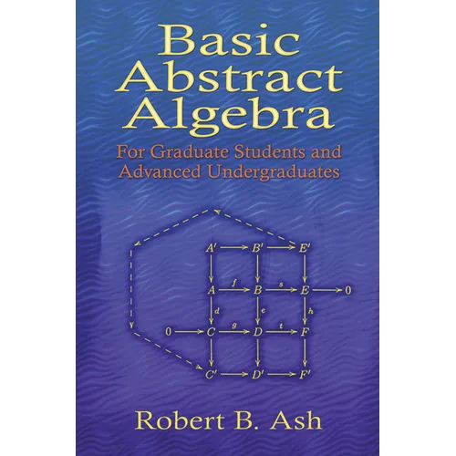 Basic Abstract Algebra: For Graduate Students and Advanced Undergraduates - Paperback