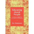 Educating Moral People: A Caring Alternative to Character Education - Paperback