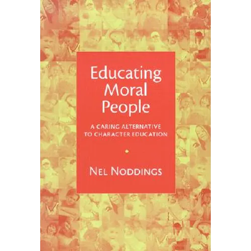Educating Moral People: A Caring Alternative to Character Education - Paperback