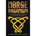 Norse Paganism: The Ultimate Beginner's Guide to Learn about Norse Pagan Paths, Asatru, and the Viking Religion - Paperback