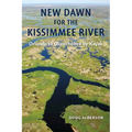 New Dawn for the Kissimmee River: Orlando to Okeechobee by Kayak - Paperback