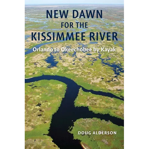 New Dawn for the Kissimmee River: Orlando to Okeechobee by Kayak - Paperback