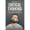 Critical Thinking: The Effective Guide To Improve Your Skills In Problem Solving, Increase Your Logical Thinking And Learn To Make Intell - Paperback