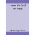 A Grammar Of The Classical Arabic Language - Paperback