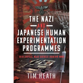 The Nazi and Japanese Human Experimentation Programmes: Biological War Crimes During Ww2 - Hardcover