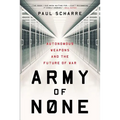Army of None: Autonomous Weapons and the Future of War - Paperback