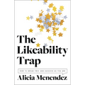 The Likeability Trap: How to Break Free and Succeed as You Are - Hardcover