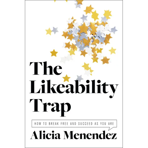 The Likeability Trap: How to Break Free and Succeed as You Are - Hardcover