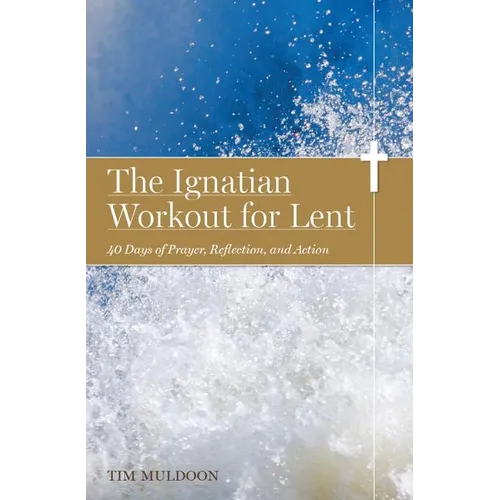 The Ignatian Workout for Lent: 40 Days of Prayer, Reflection, and Action - Paperback